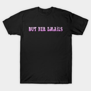 But Her Emails T-Shirt